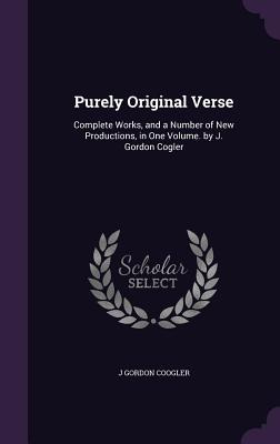Libro Purely Original Verse: Complete Works, And A Number...