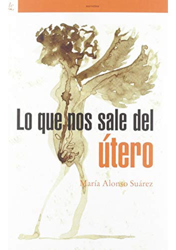 Lo Que Nos Sale Del Utero, De Alonso Suarez, Maria. Editorial Edicions Bellaterra, Tapa Blanda En Español
