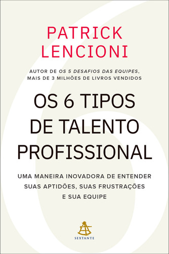 Os 6 tipos de talento profissional, de Patrick Lencioni. Editorial Editora Sextante, tapa mole en português