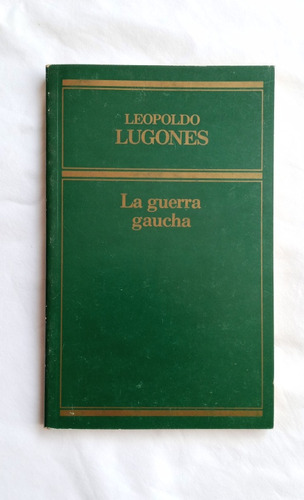 La Guerra Gaucha// Leopoldo Lugones