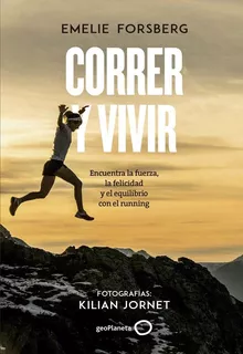 Correr Y Vivir - Emelie Forsberg. Con Fotos De Kilian Jor