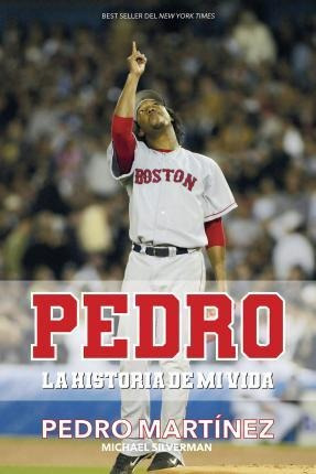 Pedro: La Historia De Mi Vida - Pedro Martinez