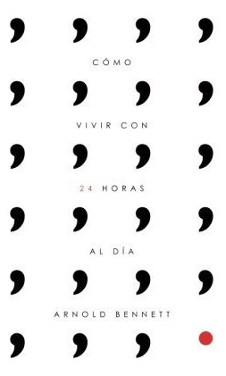 Libro : Como Vivir Con 24 Horas Al Dia  - Bennett, Arnold