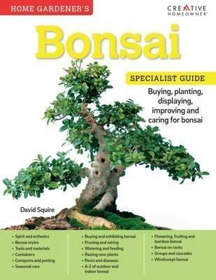 Home Gardener's Bonsai : Buying, Planting, Displaying, Impro