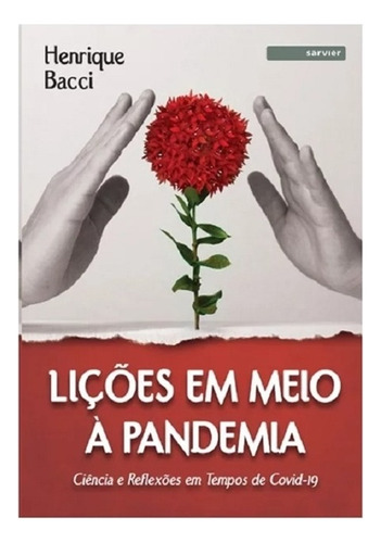 Lições Em Meio À Pandemia Ciência E Reflexões Em Tempos De Covid- 19, De Henrique Bacci. Editora Sarvier, Capa Mole, Edição 1 Em Português, 2020