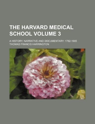 The Harvard Medical School Volume 3; A History, Narrative An