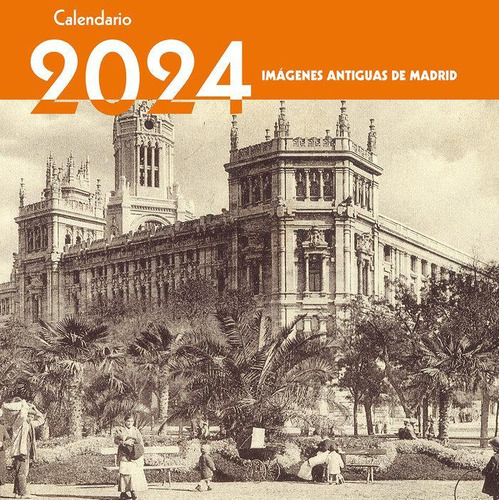 Libro: Calendario 2024. Imagenes Antiguas De Madrid. Edicion