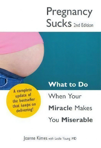 Pregnancy Sucks: What To Do When Your Miracle Makes You Miserable, De Joanne Kimes., Vol. 1. Editorial Adams Media Corporation, Tapa Blanda, Edición 2nd Edition En Inglés