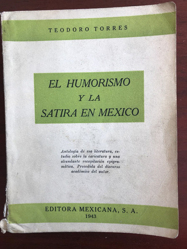 El Humorismo Y La Sátira En México. Teodoro Torres. 1943