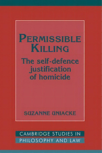 Cambridge Studies In Philosophy And Law: Permissible Killing: The Self-defence Justification Of H..., De Suzanne Uniacke. Editorial Cambridge University Press, Tapa Dura En Inglés