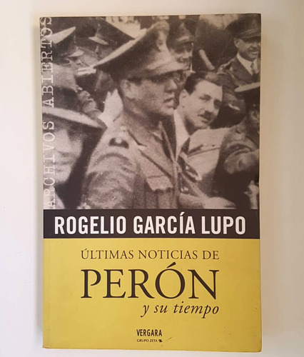 Ultimas Noticias De Peron Y Su Tiempo, R. Garcia Lupo