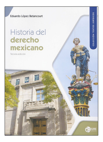 Historia Del Derecho Mexicano - 3.ª Ed. 2022, De López Betancourt, Eduardo. Editorial Iure Editores, Tapa Blanda, Edición 3° Edición En Español, 2022