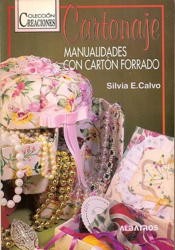 Cartonaje. Manualidades Con Cartón Forrado - Calvo, Silvia E