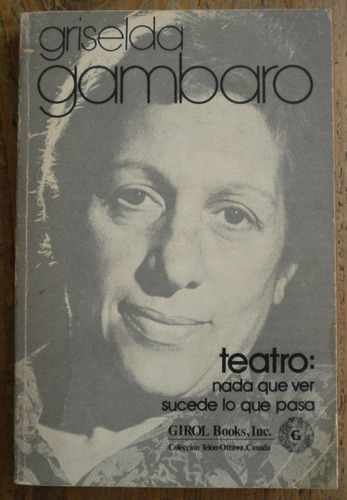 Gambaro Griselda / Nada Que Ver - Sucede Lo Que Pasa /teatro