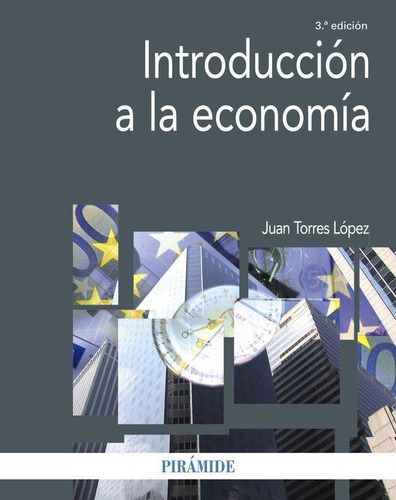 Libro: Introduccion A La Economia. Torres Lopez, Juan. Edici