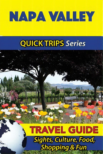 Napa Valley Travel Guide (quick Trips Series): Sights, Culture, Food, Shopping & Fun, De Swift, Jody. Editorial Createspace, Tapa Blanda En Inglés
