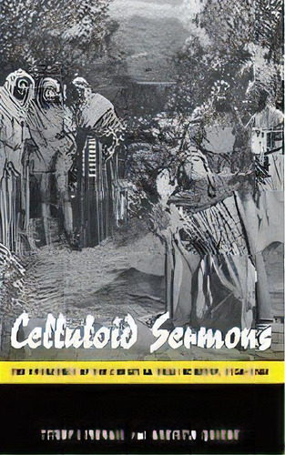 Celluloid Sermons : The Emergence Of The Christian Film Industry, 1930-1986, De Terry Lindvall. Editorial New York University Press, Tapa Dura En Inglés