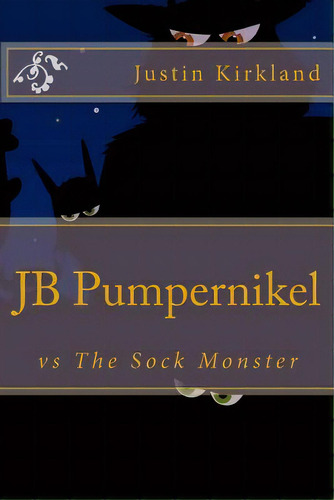 Jb Pumpernikel Vs The Sock Monster, De Kirkland, Justin B.. Editorial Createspace, Tapa Blanda En Inglés
