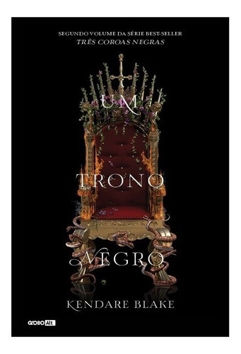 Um Trono Negro (três Coroas Negras   Livro 2): Um Trono Negro (três Coroas Negras   Livro 2), De Blake, Kendare. Editora Globo Alt, Capa Mole, Edição 1 Em Português