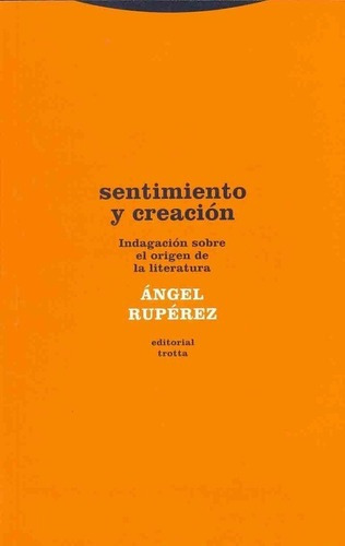Sentimiento Y Creacion.una Indagacion Sobre - Angel, de Angel Ruperez. Editorial Trotta en español