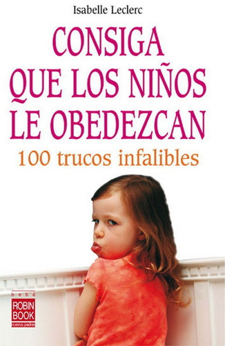 Consiga que lo niÃÂ±os le obedezcan, de Lecrerc, Isabelle. Editorial EDICIONES ROBINBOOK, S.L., tapa blanda en español