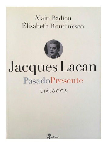 Jacques Lacan Pasado Presente.badiou, Alain