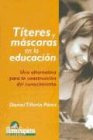 Libro Títeres Y Mascaras En La Educación Una Alternativa Par