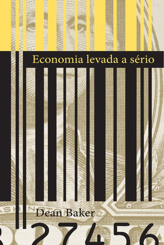Economia levada a sério, de Baker, Dean. Editora Wmf Martins Fontes Ltda, capa mole em português, 2011