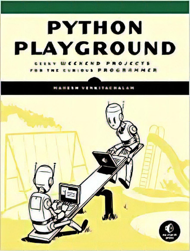 Python Playground: Geeky Projects For The Curious Programme, De Mahesh Venkitachalam. Editorial No Starch Press; 1er Edición 1 Octubre 2015) En Inglés