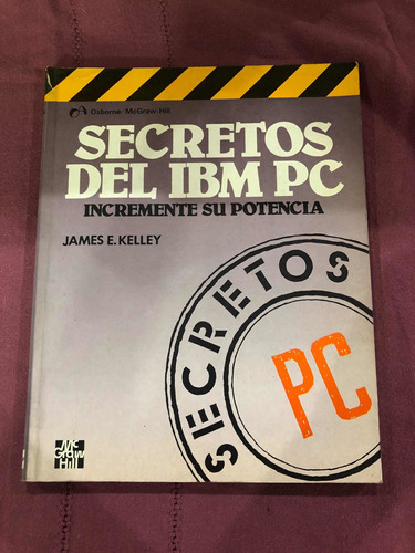 Secretos Del Ibm Pc. James E. Kelley. Mc Graw Hill