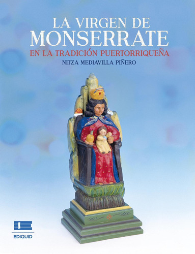 La Virgen De Monserrate En La Tradición Puertorriqueña, De Mediavilla Piñero, Nitza. Editorial Ígneo, Tapa Blanda, Edición 1 En Español, 2022
