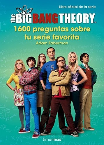 The Big Bang Theory. 1.600 Preguntas Sobre Tu Serie Favorita