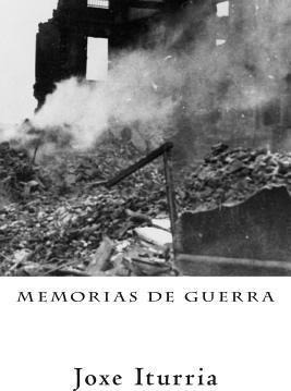 Memorias De Guerra - Joxe Iturria