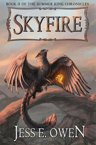 Skyfire: Book Ii Of The Summer King Chronicles, De Owen, Jess E.. Editorial Five Elements Pr, Tapa Blanda En Inglés