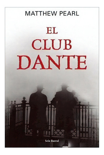 CLUB DANTE, de Pearl, Matthew. Editorial Seix Barral, tapa blanda en español, 9999