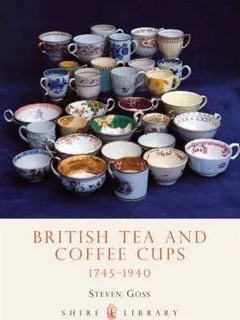 British Tea And Coffee Cups, 1745-1940 - Steve Goss (pape...