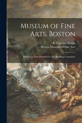 Libro Museum Of Fine Arts, Boston: Report On Plans Presen...