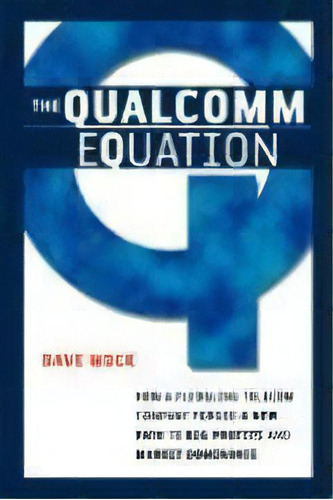 The Qualcomm Equation : How A Fledgling Telecom Company Forged A New Path To Big Profits And Mark..., De Dave Mock. Editorial Harpercollins Focus, Tapa Blanda En Inglés, 2007