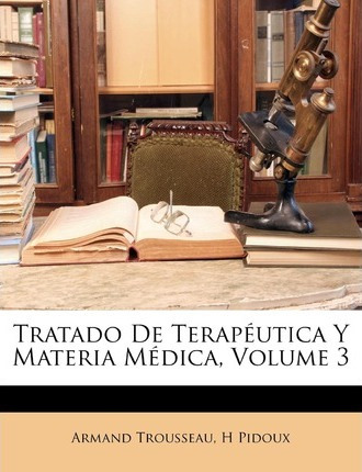 Libro Tratado De Terapeutica Y Materia Medica, Volume 3 -...
