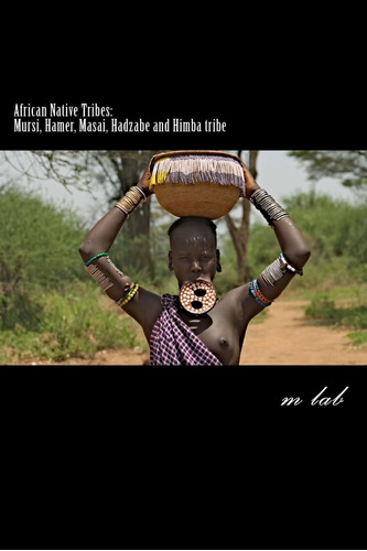 Libro: African Native Tribes: Mursi, Hamer, Masai, Hadzabe A