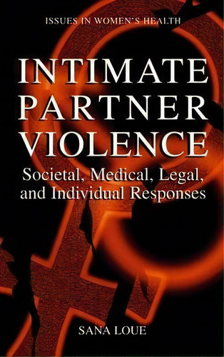 Intimate Partner Violence, De Sana Loue. Editorial Springer Science Business Media, Tapa Dura En Inglés