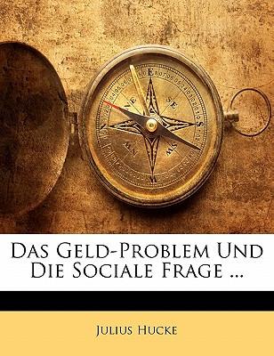 Libro Das Geld-problem Und Die Sociale Frage ... - Hucke,...