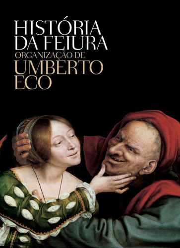 História da feiura, de Eco, Umberto. Editora Record Ltda., capa mole em português, 2014