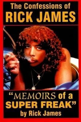 Confessions Of Rick James : Memoirs Of A Super Freak - Rick