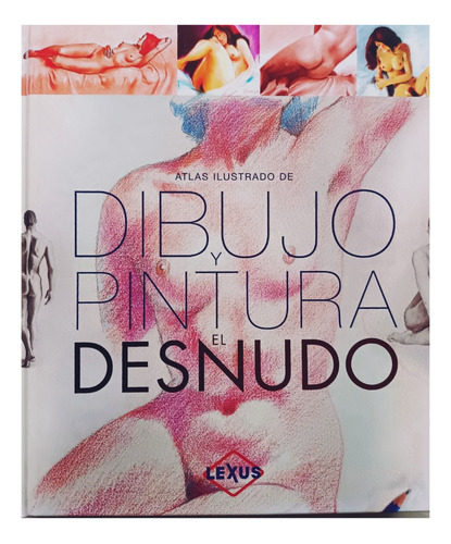 Atlas Ilustrado, Dibujo Y Pintura, El Desnudo. Lexus 