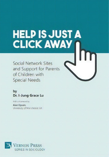 Help Is Just A Click Away: Social Network Sites And Support For Parents Of Children With Special ..., De I-jung Grace Lu. Editorial Vernon Press, Tapa Blanda En Inglés