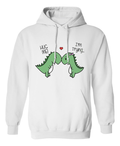 Sudadera Con Gorro Hug Me Dino Corazon Dino I M Trying Amor