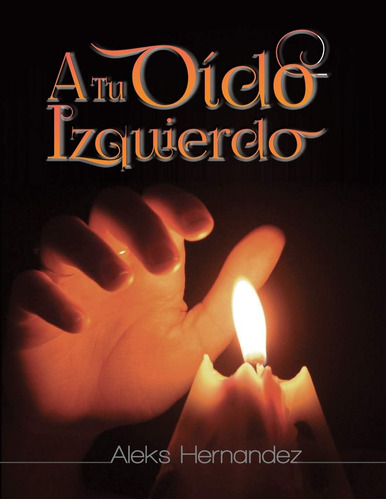 Libro: A Tu Oido Izquierdo (spanish Edition)