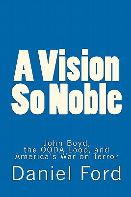 Libro A Vision So Noble: John Boyd, The Ooda Loop, And Am...
