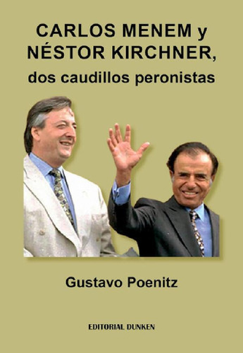 Libro - Carlos Menem Y Nestor Kirchner, Dos Caudillos Peron
